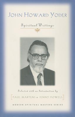 John Howard Yoder: Spiritual Writings - Martens, Paul (Editor), and Howell, Jennifer (Editor)