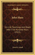 John Huss: His Life, Teachings and Death After Five Hundred Years (1915)