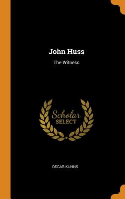 John Huss: The Witness - Kuhns, Oscar