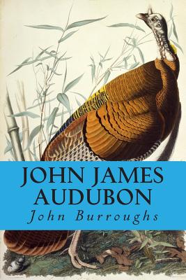 John James Audubon - Burroughs, John