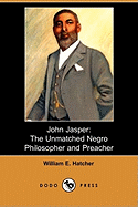 John Jasper: The Unmatched Negro Philosopher and Preacher (Dodo Press)