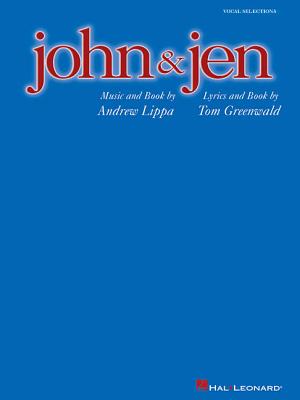 John & Jen: Vocal Selections - Lippa, Andrew (Composer), and Greenwald, Tom (Composer)