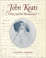 John Keats: A Poet and His Manuscripts