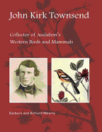 John Kirk Townsend: Collector of Audubon's Western Birds and Mammals