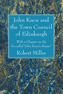 John Knox and the Town Council of Edinburgh