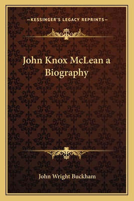 John Knox McLean a Biography - Buckham, John Wright