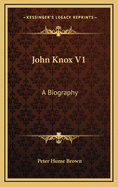 John Knox V1: A Biography