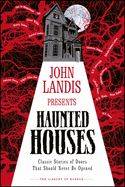 John Landis Presents the Library of Horror ? " Haunted Houses: Classic Stories of Doors That Should Never Be Opened