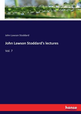 John Lawson Stoddard's lectures: Vol. 7 - Stoddard, John Lawson