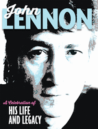 John Lennon: A Celebration of His Life and Legacy