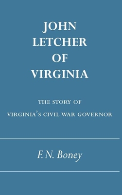 John Letcher of Virginia: The Story of Virginia's Civil War Governor - Boney, Francis N