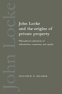 John Locke and the Origins of Private Property: Philosophical Explorations of Individualism, Community, and Equality