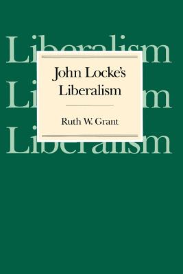 John Locke's Liberalism - Grant, Ruth W