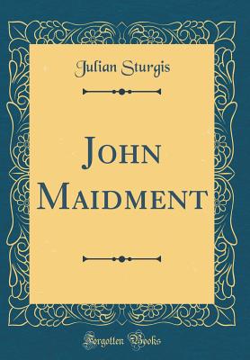 John Maidment (Classic Reprint) - Sturgis, Julian