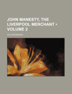 John Manesty, the Liverpool Merchant (Volume 2)