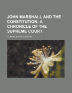 John Marshall and the Constitution: A Chronicle of the Supreme Court