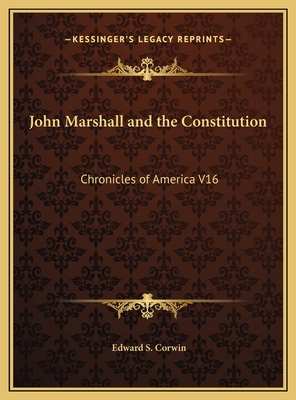 John Marshall and the Constitution: Chronicles of America V16 - Corwin, Edward S