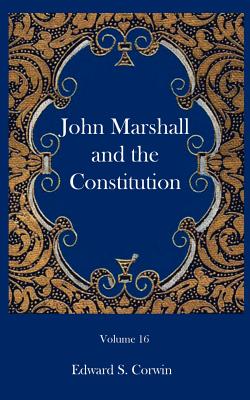 John Marshall and the Constitution - Corwin, Edward S