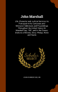 John Marshall: Life, Character and Judicial Services As Portrayed in the Centenary and Memorial Addresses and Proceedings Throughout the United States On Marshall Day, 1901, and in the Classic Orations of Binney, Story, Phelps, Waite and Rawle