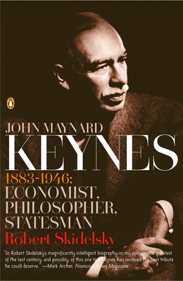 John Maynard Keynes: 1883-1946: Economist, Philosopher, Statesman - Skidelsky, Robert