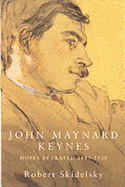 John Maynard Keynes: Hopes Betrayed, 1883-1920