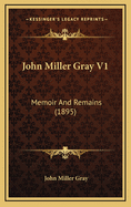 John Miller Gray V1: Memoir and Remains (1895)