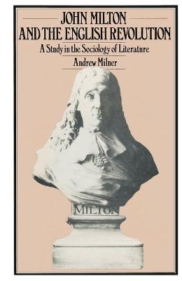 John Milton and the English Revolution: A Study of the Sociology of Literature - Milner, Andrew