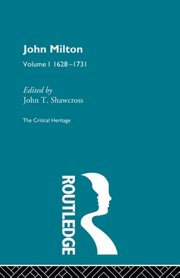 John Milton: The Critical Heritage Volume 1 1628-1731 - Shawcross, John T. (Editor)