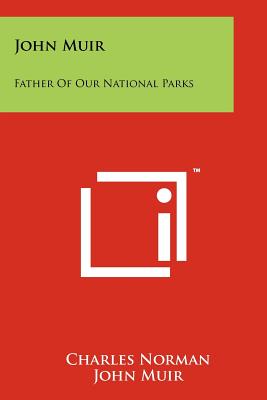 John Muir: Father Of Our National Parks - Norman, Charles, and Muir, John