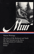 John Muir: Nature Writings (LOA #92): The Story of My Boyhood and Youth / My First Summer in the Sierra / The  Mountains of California / Stickeen / essays