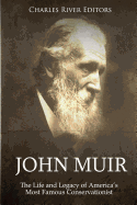 John Muir: The Life and Legacy of America's Most Famous Conservationist