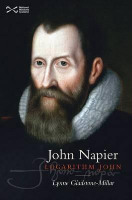 John Napier: Logarithm John - Gladstone-Millar, Lynne
