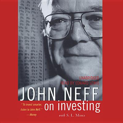 John Neff on Investing - Neff, John, and Mintz, S L (Contributions by), and Lewis, Edward (Read by)