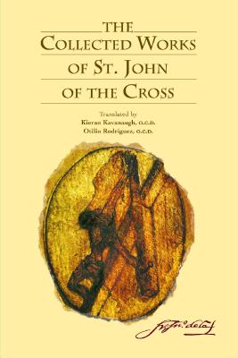 John of the Cross: Collected Works - John, Saint, of the Cross, and Rodriguez, Otilio (Translated by), and Kavanaugh, Kieran (Translated by)