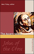 John of the Cross: The Ascent of Joy - St John of the Cross, and Foley, Marc (Editor)