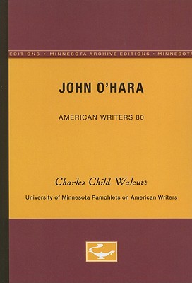 John O'Hara - American Writers 80: University of Minnesota Pamphlets on American Writers - Walcutt, Charles Child