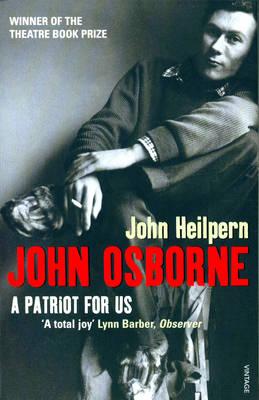 John Osborne: A Patriot for Us - Heilpern, John