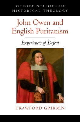 John Owen and English Puritanism - Gribben, Crawford