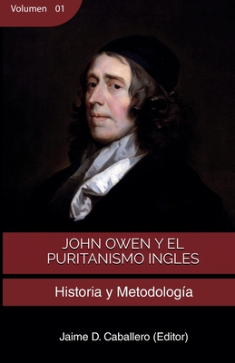 John Owen y el Puritanismo Ingles - Vol 1: Historia y metodolog?a - Beeke, Joel R (Contributions by), and Trueman, Carl R (Contributions by), and Barcellos, Richard C (Contributions by)
