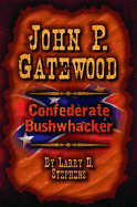 John P. Gatewood: Confederate Bushwhacker