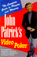 John Patrick's Video Poker: The Complete Guide to Playing and Winning - Patrick, John