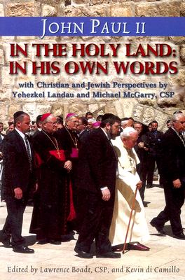 John Paul II in the Holy Land: Christian and Jewish Perspectives - Landau, Yehezkel, and McGarry, Michael