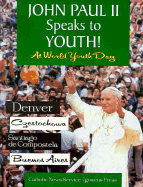 John Paul II Speaks to Youth at World Youth Day - International Youth Forum, and Catholic News Service (Editor)