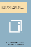 John Payne and the Menace at Hawk's Nest - Heisenfelt, Kathryn