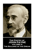 John Payne - The Poetry of John Payne - Volume III: The Building of the Dream