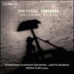 John Pickard: Tenebrae; Piano Concerto; Sea-Change