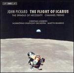John Pickard: The Flight of Icarus; The Spindle of Necessity; Channel Firing