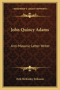 John Quincy Adams: Anti-Masonic Letter Writer