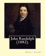 John Randolph (1882). By: Henry Adams, edited By: John T. Morse (1840-1937) was an American historian and biographer.: John Randolph (June 2, 1773 - May 24, 1833), known as John Randolph of Roanoke, was a planter, and a Congressman from Virginia,