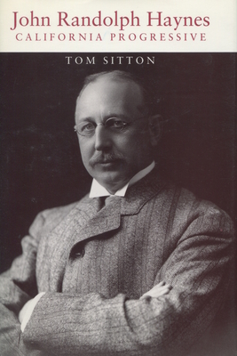 John Randolph Haynes: California Progressive - Sitton, Tom